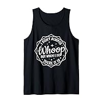 I Don't Always Whoop But When I Do There It Is Funny Saying Tank Top