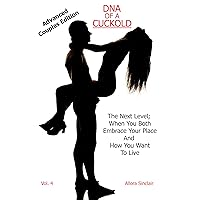 DNA OF A CUCKOLD - ADVANCED COUPLES EDITION: The Next Level; When You Both Embrace Your Place And How You Want To Live DNA OF A CUCKOLD - ADVANCED COUPLES EDITION: The Next Level; When You Both Embrace Your Place And How You Want To Live Kindle Paperback