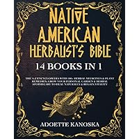 Native American Herbalist's Bible: 14 books in 1: The A-Z Encyclopedia with 500+ Herbal Medicines & Plant Remedies. Grow Your Personal Garden & Herbal Apothecary to Heal Naturally & Regain Vitality Native American Herbalist's Bible: 14 books in 1: The A-Z Encyclopedia with 500+ Herbal Medicines & Plant Remedies. Grow Your Personal Garden & Herbal Apothecary to Heal Naturally & Regain Vitality Paperback
