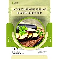 16 Tips For Growing Eggplant in Raised Garden Beds: Guide and overview 16 Tips For Growing Eggplant in Raised Garden Beds: Guide and overview Kindle Paperback