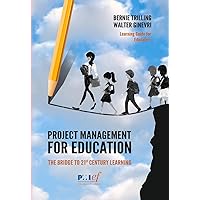 Project Management for Education: The Bridge to 21st Century Learning Project Management for Education: The Bridge to 21st Century Learning Paperback Kindle