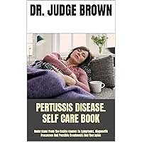 PERTUSSIS DISEASE. SELF CARE BOOK : Understand From The Basics Causes To Symptoms, Diagnostic Processes And Possible Treatments And Therapies PERTUSSIS DISEASE. SELF CARE BOOK : Understand From The Basics Causes To Symptoms, Diagnostic Processes And Possible Treatments And Therapies Kindle Paperback