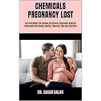 CHEMICALS PREGNANCY LOST : Survival Guide From Causes, Symptoms, Diagnosis, Effective Treatments That Works, Coping / Recovery Tips And Lots More CHEMICALS PREGNANCY LOST : Survival Guide From Causes, Symptoms, Diagnosis, Effective Treatments That Works, Coping / Recovery Tips And Lots More Kindle Paperback