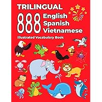 Trilingual 888 English Spanish Vietnamese Illustrated Vocabulary Book: Colorful Edition