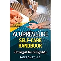 Acupressure Self-Care Handbook: Healing at Your Fingertips Acupressure Self-Care Handbook: Healing at Your Fingertips Paperback Kindle
