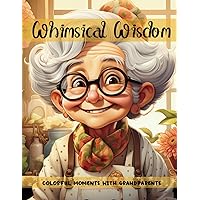 Whimsical Wisdom: Colorful Moments with Grandparents Whimsical Wisdom: Colorful Moments with Grandparents Paperback
