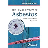 The Health Effects of Asbestos: An Evidence-based Approach The Health Effects of Asbestos: An Evidence-based Approach Kindle Hardcover Paperback