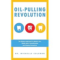 Oil-Pulling Revolution: The Natural Approach to Dental Care, Whole-Body Detoxification and Disease Prevention Oil-Pulling Revolution: The Natural Approach to Dental Care, Whole-Body Detoxification and Disease Prevention Kindle Paperback Mass Market Paperback