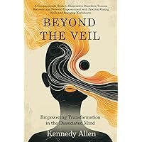 Beyond the Veil: Empowering Transformation in the Dissociated Mind