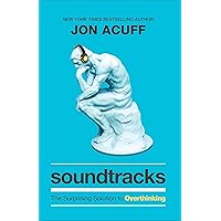 Soundtracks: The Surprising Solution to Overthinking (Overcome Toxic Thought Patterns and Take Control of Your Mindset) Soundtracks: The Surprising Solution to Overthinking (Overcome Toxic Thought Patterns and Take Control of Your Mindset) Hardcover Kindle Audible Audiobook Paperback