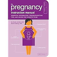 The Pregnancy Instruction Manual: Essential Information, Troubleshooting Tips, and Advice for Parents-to-Be (Owner's and Instruction Manual Book 7) The Pregnancy Instruction Manual: Essential Information, Troubleshooting Tips, and Advice for Parents-to-Be (Owner's and Instruction Manual Book 7) Kindle Paperback