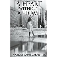 A Heart Without A Home: A memoir about homelessness through the eyes of a child (Memoirs of Nichole Anne Carpenter) A Heart Without A Home: A memoir about homelessness through the eyes of a child (Memoirs of Nichole Anne Carpenter) Paperback Kindle Audible Audiobook