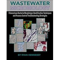 Wastewater Microbiology, Filamentous Bacteria Morphotype Identification Techniques, and Process Control Troubleshooting Strategies
