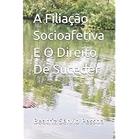 A Filiação Socioafetiva E O Direito De Suceder (Portuguese Edition) A Filiação Socioafetiva E O Direito De Suceder (Portuguese Edition) Kindle Paperback