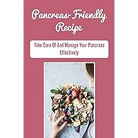 Pancreas-Friendly Recipe: Take Care Of And Manage Your Pancreas Effectively