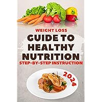 Weight Loss. Guide to Healthy Nutrition. Step-by-Step Instruction.: Nutrition Book (Healty Fist: Healty Nutrition Books Series. 1) Weight Loss. Guide to Healthy Nutrition. Step-by-Step Instruction.: Nutrition Book (Healty Fist: Healty Nutrition Books Series. 1) Kindle Paperback