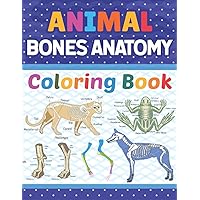 Animal Bones Anatomy Coloring Book: Animal Bones Anatomy Coloring Book For Kids Adults Boys Girls Teens and Medical Students. Great Book For Learn and ... for Veterinary Anatomy Students & Teachers.