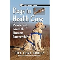 Dogs in Health Care: Pioneering Animal-Human Partnerships (Dogs in Our World)