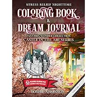 Stress Relief Nighttime Coloring Book & Dream Journal (Hardcover): Fantasia Wonder Collection: Castle in the Air Series Volume III, with 50 relaxing graphics to help you sleep