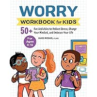 Worry Workbook for Kids: 50+ Fun Activities to Reduce Stress, Change Your Mindset, and Embrace Your Life (Health and Wellness Workbooks for Kids)