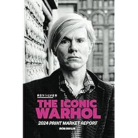 The Iconic Warhol: 2024 Print Market Report The Iconic Warhol: 2024 Print Market Report Paperback Hardcover