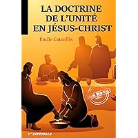 La doctrine de l’unité en Jésus-Christ. [Nouv. éd. revue et mise à jour] (French Edition)