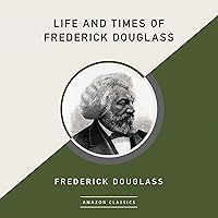 Life and Times of Frederick Douglass (AmazonClassics Edition) Life and Times of Frederick Douglass (AmazonClassics Edition) Kindle Audible Audiobook Hardcover Paperback Audio CD