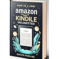 How to Join Amazon Kindle Unlimited: Easy to Follow Step-by-step Guide on How to Become a Member of Amazon Kindle Unlimited Subscription