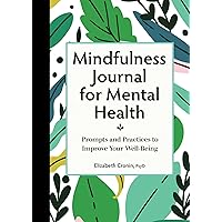 Mindfulness Journal for Mental Health: Prompts and Practices to Improve Your Well-Being Mindfulness Journal for Mental Health: Prompts and Practices to Improve Your Well-Being Paperback