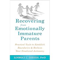 Recovering from Emotionally Immature Parents: Practical Tools to Establish Boundaries and Reclaim Your Emotional Autonomy Recovering from Emotionally Immature Parents: Practical Tools to Establish Boundaries and Reclaim Your Emotional Autonomy Paperback Audible Audiobook Kindle