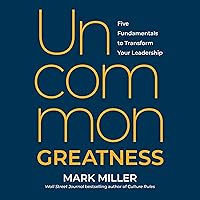 Uncommon Greatness: Five Fundamentals to Transform Your Leadership Uncommon Greatness: Five Fundamentals to Transform Your Leadership Audible Audiobook Hardcover Kindle