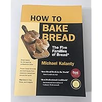 How To Bake Bread: The Five Families of Bread How To Bake Bread: The Five Families of Bread Paperback