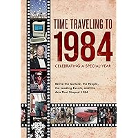 Time Traveling to 1984: Celebrating a Special Year Time Traveling to 1984: Celebrating a Special Year Paperback