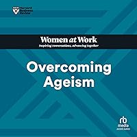 Overcoming Ageism (HBR Women at Work) Overcoming Ageism (HBR Women at Work) Paperback Audible Audiobook Kindle Hardcover Audio CD