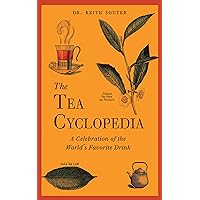 The Tea Cyclopedia: A Celebration of the World's Favorite Drink The Tea Cyclopedia: A Celebration of the World's Favorite Drink Kindle Hardcover