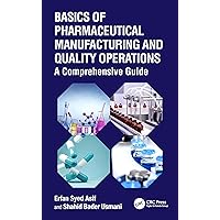 Basics of Pharmaceutical Manufacturing and Quality Operations Basics of Pharmaceutical Manufacturing and Quality Operations Hardcover Kindle