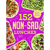 152 Non-Sad Lunches You Can Make in 5 Minutes 152 Non-Sad Lunches You Can Make in 5 Minutes Paperback Kindle Hardcover