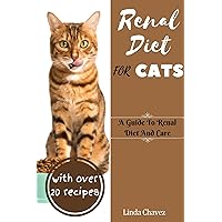 Renal Diet For Cats: A Guide to Renal Diet and Care Renal Diet For Cats: A Guide to Renal Diet and Care Kindle Paperback
