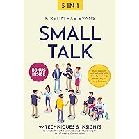 Small Talk [5-in-1]: 99 Techniques & Insights to Create Powerful Connections by Mastering the Art of Making Conversation. Build Rapport and Network with Ease by Knowing What to Say on Every Occasion Small Talk [5-in-1]: 99 Techniques & Insights to Create Powerful Connections by Mastering the Art of Making Conversation. Build Rapport and Network with Ease by Knowing What to Say on Every Occasion Kindle Paperback