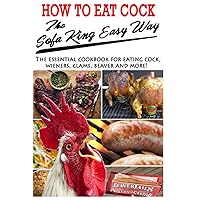 How To Eat Cock The Sofa King Easy Way: The essential cookbook for eating cock How To Eat Cock The Sofa King Easy Way: The essential cookbook for eating cock Paperback Kindle
