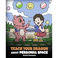 Teach Your Dragon About Personal Space: A Story About Personal Space and Boundaries (My Dragon Books)