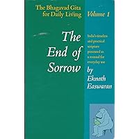The End of Sorrow: The Bhagavad Gita for Daily Living, Vol. 1 The End of Sorrow: The Bhagavad Gita for Daily Living, Vol. 1 Paperback Hardcover
