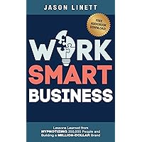 Work Smart Business: Lessons Learned from HYPNOTIZING 250,000 People and Building a MILLION-DOLLAR Brand