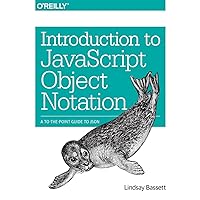 Introduction to JavaScript Object Notation: A To-the-Point Guide to JSON Introduction to JavaScript Object Notation: A To-the-Point Guide to JSON Paperback Kindle