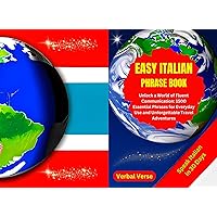 EASY ITALIAN PHRASE BOOK: Unlock a World of Fluent Communication: 1500 Essential Phrases for Everyday Use and Unforgettable Travel Adventures: Speak Italian in 30 Days EASY ITALIAN PHRASE BOOK: Unlock a World of Fluent Communication: 1500 Essential Phrases for Everyday Use and Unforgettable Travel Adventures: Speak Italian in 30 Days Kindle Paperback