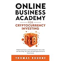 The Online Business Academy for Cryptocurrency Investing: A Modernized Guide to Understand Blockchain Basics, DeFi, and How to Buy, Sell, Trade, and Hold Cryptocurrencies for Passive Income. The Online Business Academy for Cryptocurrency Investing: A Modernized Guide to Understand Blockchain Basics, DeFi, and How to Buy, Sell, Trade, and Hold Cryptocurrencies for Passive Income. Kindle Audible Audiobook Paperback