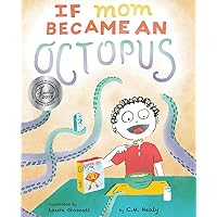 If Mom Became an Octopus: A young boy dreams of his mom becoming different animals to make his life easier. But will it solve his problems?