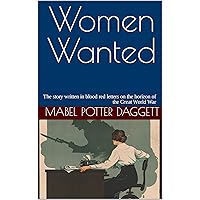 Women Wanted: The story written in blood red letters on the horizon of the Great World War Women Wanted: The story written in blood red letters on the horizon of the Great World War Kindle Hardcover Paperback MP3 CD Library Binding