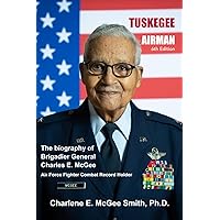 Tuskegee Airman: The Biography of Charles E. McGee, Air Force Fighter Combat Record Holder Tuskegee Airman: The Biography of Charles E. McGee, Air Force Fighter Combat Record Holder Kindle Hardcover Paperback