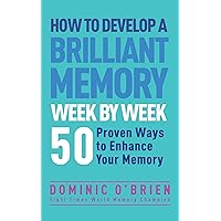 How to Develop a Brilliant Memory Week by Week: 50 Proven Ways to Enhance Your Memory Skills: 52 Proven Ways to Enhance Your Memory Skills How to Develop a Brilliant Memory Week by Week: 50 Proven Ways to Enhance Your Memory Skills: 52 Proven Ways to Enhance Your Memory Skills Kindle Paperback Audible Audiobook Hardcover